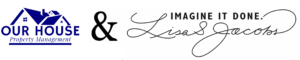 Logo of "Our House Property Management" with a blue house icon, alongside the black script logo “IMAGINE IT DONE. Lisa Jacobs” with an elegant ampersand between the two.